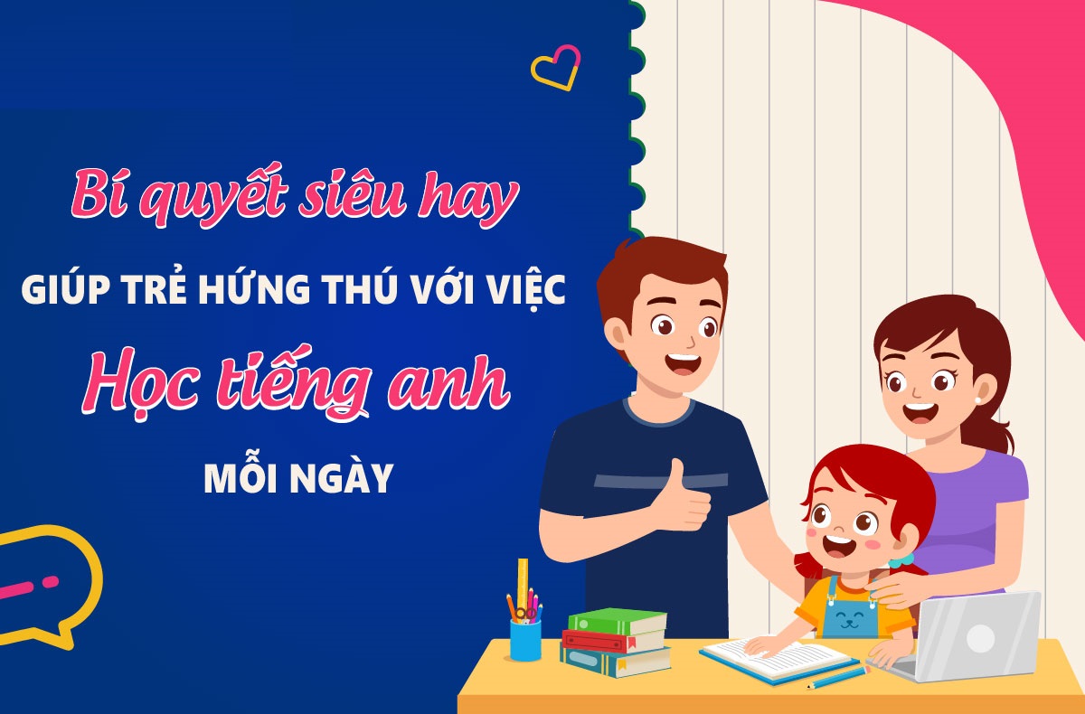 5 Bí kíp giúp trẻ hứng thú học tiếng Anh một cách tự nhiên