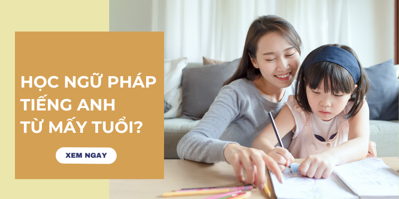 Có nên ép trẻ học ngữ pháp tiếng Anh sớm
