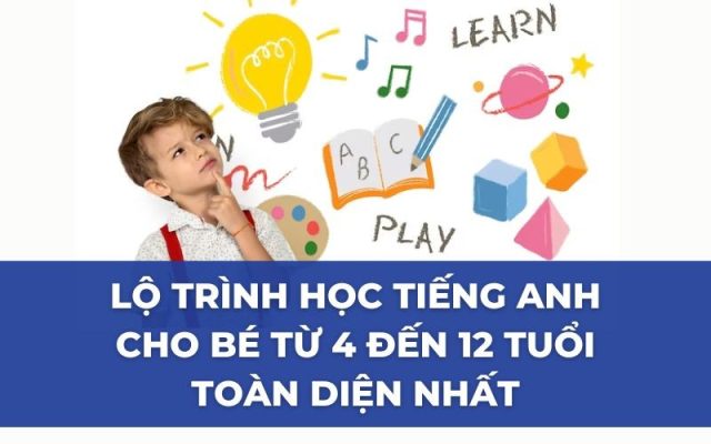 lộ trình học tiếng Anh cho trẻ từ 4-12 tuổi
