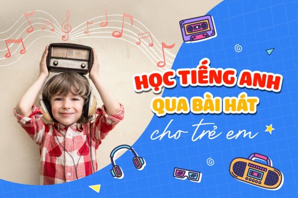 Phương pháp 2: Học tiếng Anh qua bài hát thiếu nhi giúp bé ghi nhớ từ vựng nhanh