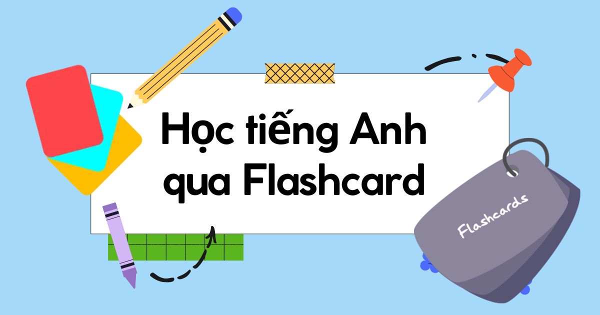 Hướng dẫn cách dùng Flashcard tiếng Anh cho bé hiệu quả chuẩn chuyên gia