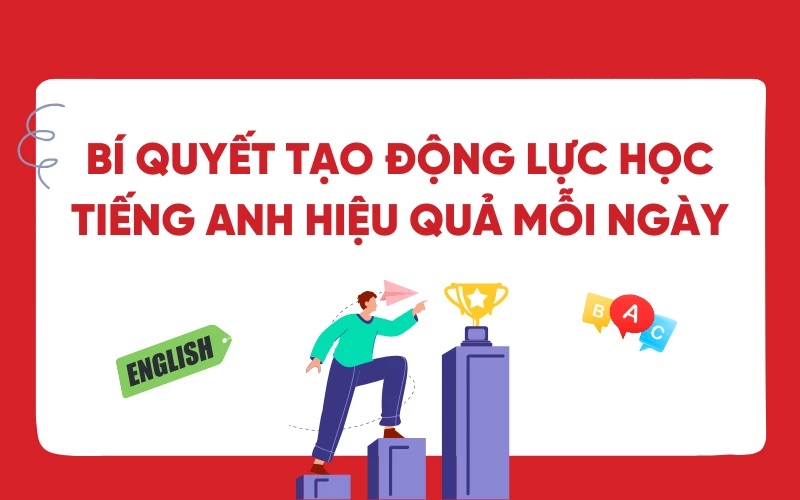 Phương pháp 10: Cách tạo động lực học tiếng Anh cho bé luôn tự giác và hào hứng