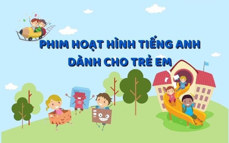 Học tiếng Anh qua phim hoạt hình cho bé