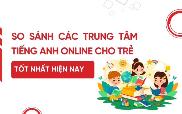 so sánh các trung tâm tiếng Anh online cho trẻ tốt nhất ...