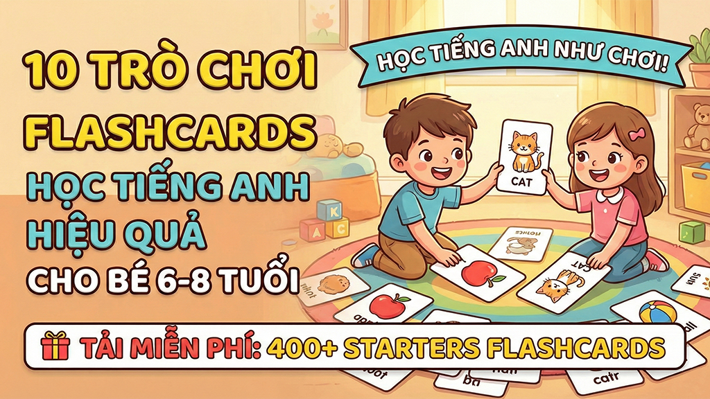Biến tấu 5 trò chơi tiếng Anh tại nhà vui nhộn cùng Flashcard