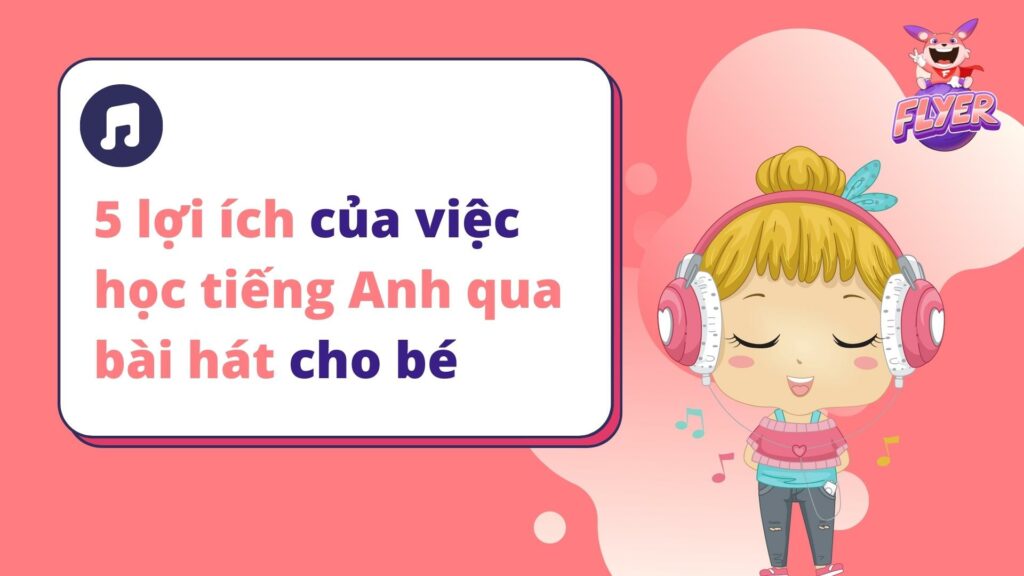 Tại sao học tiếng Anh qua bài hát cho bé là khởi đầu hoàn hảo?