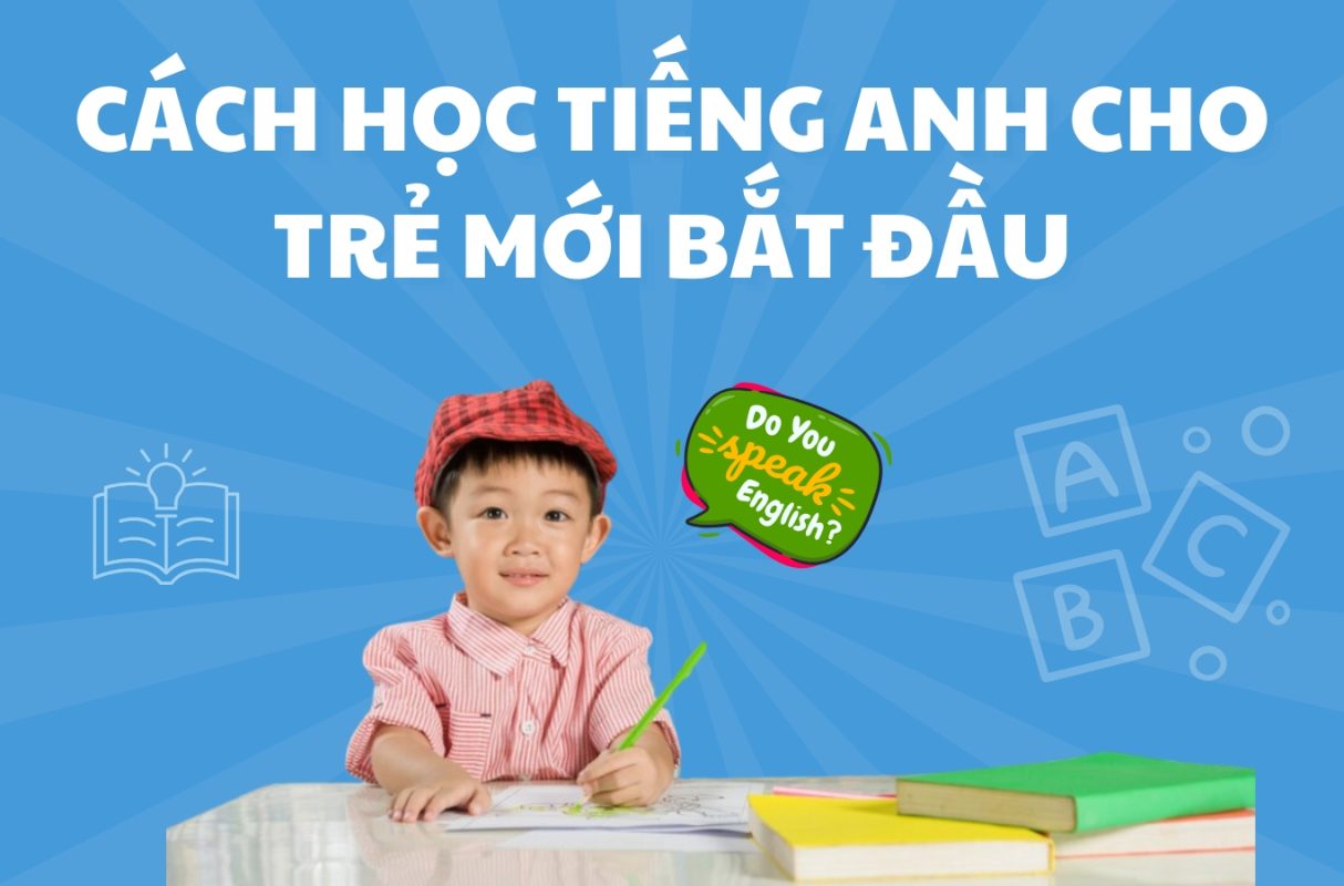 Bé mới học tiếng Anh nên bắt đầu từ đâu