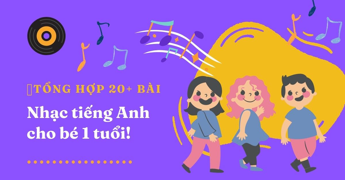 Danh sách bài hát tiếng Anh cho bé theo trình độ và độ tuổi