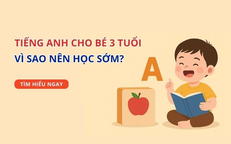 Tại sao 3 tuổi là thời điểm vàng để bắt đầu học tiếng Anh sớm?
