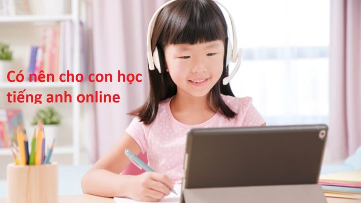 có nên cho con học tiếng anh online