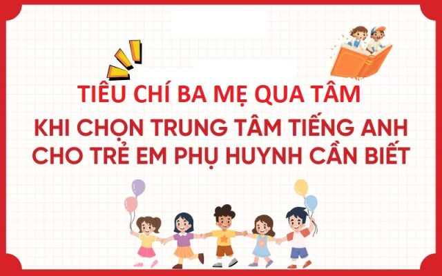 5 Tiêu Chí Chọn Khóa Học Tiếng Anh Online Cho Bé Ba Mẹ Cần Biết