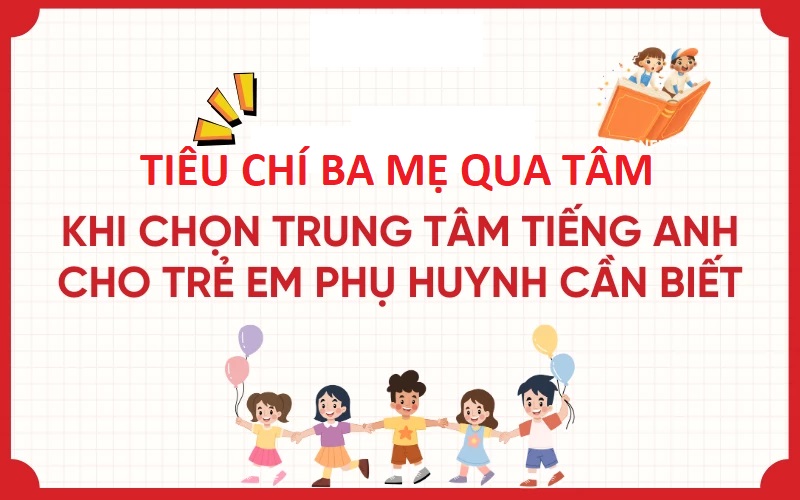 5 Tiêu Chí Chọn Khóa Học Tiếng Anh Online Cho Bé Ba Mẹ Cần Biết