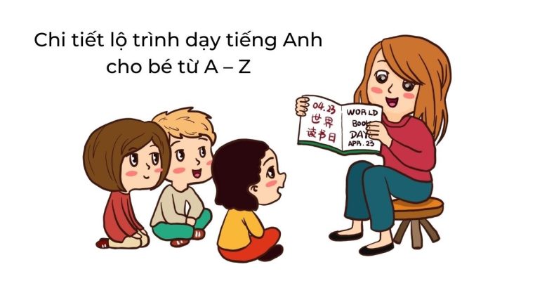 Lộ Trình Học Tiếng Anh Cho Trẻ Em Từ A–Z